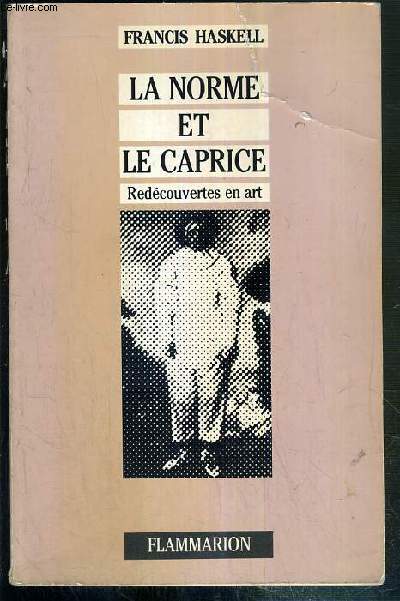 LA NORME ET LE CAPRICE - REDECOUVERTES EN ART - ASPECT DU GOUT, DE LA MODE ET DE LA COLLECTION EN FRANCE ET EN ANGLETERRE, 1789-1914.