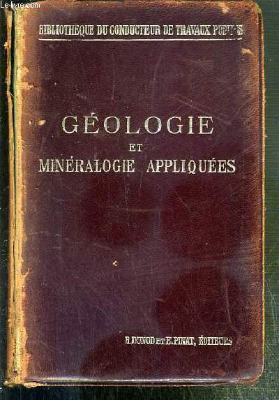 GEOLOGIE ET MINERALOGIE APPLIQUEES - LES MINERAUX UTILES & LEURS GISEMENTS/ BIBLIOTHEQUE DU CONDUCTEUR DE TRAVAUX PUBLICS.