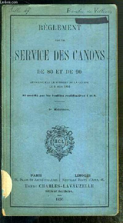 REGLEMENT SUR LE SERVICE DES CANONS DE 80 ET DE 90 - 3eme EDITION - APPROUVE PAR LE MINISTRE DE LA GUERRE LE 4 JUIN 1893 - execution de la bouche  feu, manoeuvre de force, ecole de batterie, notions sommaires sur le materiel, pointage et tir, munitions..