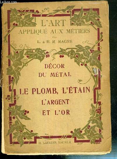 DECOR DU METAL - LE PLOMB, L'ETAIN, L'ARGENT ET L'OR, MONNAIE ET MEDAILLES / L'ART APPLIQUE AUX METIERS.
