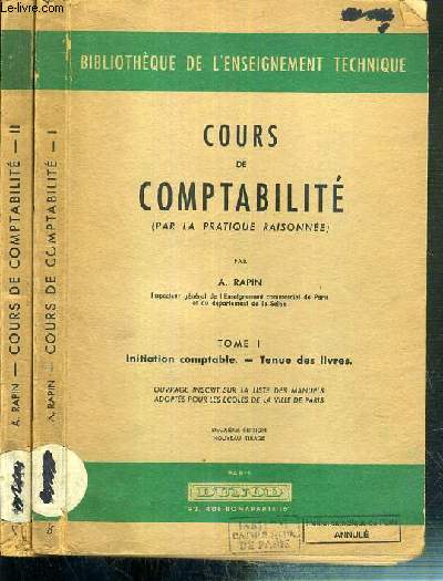 COURS DE COMPTABILITE (PAR LA PRATIQUE RAISONNEE) - 2 TOMES EN 2 VOLUMES - I. INITIATION COMPTABLE - TENUE DES LIVRES - II. LES TRAVAUX DE FIN D'EXERCICE - LIQUIDATION DE L'ENTREPRISE - QUESTIONS DIVERSES / BIBLIOTHEQUE DE L'ENSEIGNEMENT TECHNIQUE.