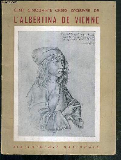 CENT CINQUANTE CHEFS-D'OEUVRE DE L'ALBERTINA DE VIENNE - BIBLIOTHEQUE NATIONALE - EXPOSITION.