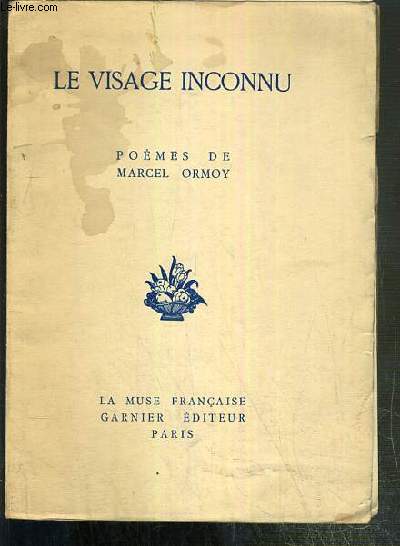 LE VISAGE INCONNU - POEMES DE MARCEL ORMOY / LA MUSE FRANCAISE