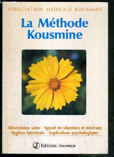 LA METHODE KOUSMINE ALIMENTATION SAINE / APPORT DE VITAMINES ET MINERAUX / HYGIENE INTESTINALE / IMPLICATIONS PSYCHOLOGIQUES.