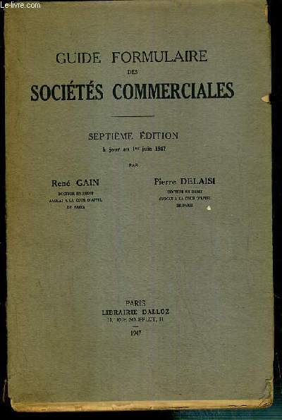 GUIDE FORMULAIRE DES SOCIETES COMMERCIALES - 7eme EDITION A JOUR AU 1er JUIN 1947.