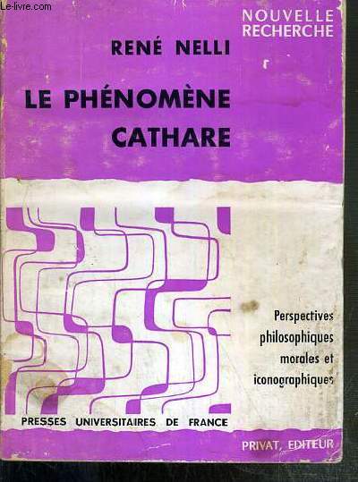 LE PHENOMENE CATHARE - PERSPECTIVES PHILOSOPHIQUES MORALES ET ICONOGRAPHIQUES - NOUVELLE RECHERCHE