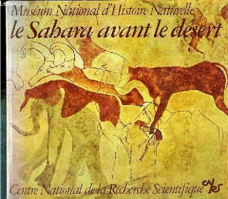 MUSEUM NATIONAL D'HISTOIRE NATURELLE - LE SAHARA AVANT LE DESERT