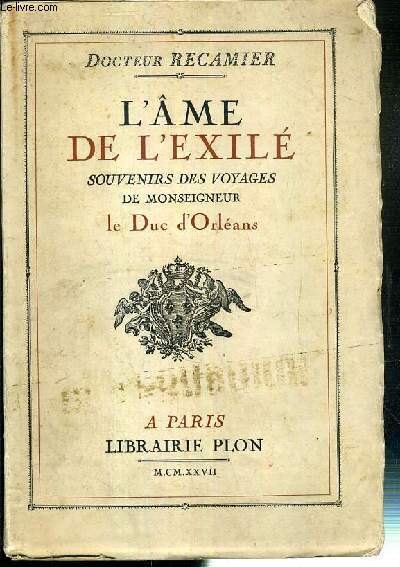 L'AME DE L'EXILE - SOUVENIRS DES VOYAGES DE MONSEIGNEUR LE DUC D'ORLEANS