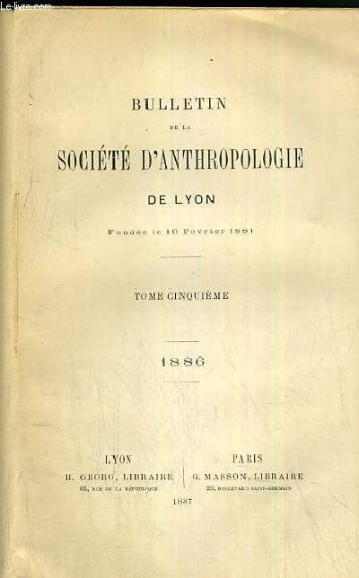 BULLETIN DE LA SOCIETE D'ANTHOPOLOGIE DE LYON - TOME CINQUIEME - 1886