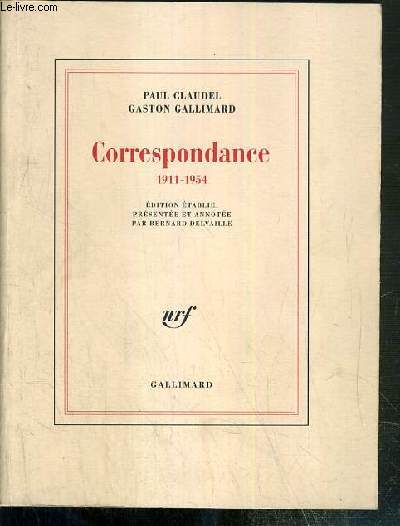 CORRESPONDANCE 1911-1954 - EDITION ETABLIE, PRESENTEE ET ANNOTEE PAR BERNARD DELVAILLE - ENVOI DE BERNARD DELVAILLE, COMMENTATEUR.