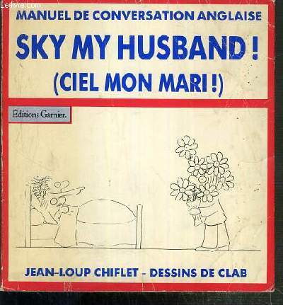 SKY ! MY HUSBAND (CIEL ! MON MARI) - NOUVEAU MANUEL DE CONVERSATION ANGLAISE.