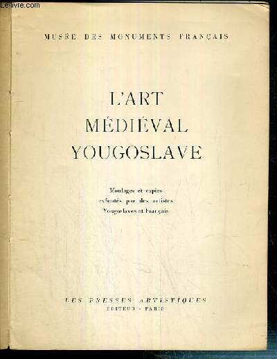 L'ART MEDIEVAL YOUGOSLAVE - MOULAGES ET COPIES EXECUTES PAR DES ARTISTES YOUGOLSLAVES ET FRANCAIS - MUSEE DES MONUMENTS FRANCAIS