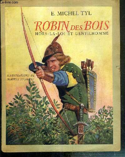 ROBIN DES BOIS HORS-LA-LOI ET GENTILHOMME / COLLECTION LES DEUX SIRENES.