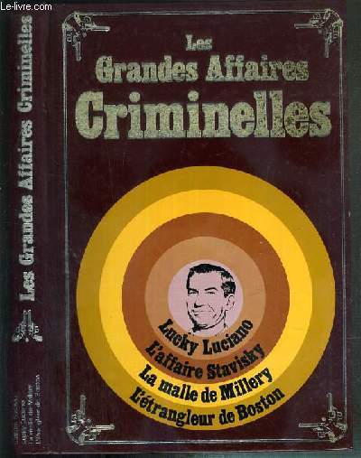 LES GRANDES AFFAIRES CRIMINELLES - L'AFFAIRE STAVISKY - LUCKY LUCIANO - LA MALLE SANGLANTE DE MILLERY - L'ETRANGLEUR DE BOSTON / ENCYCLOPEDIE INTERNATIONALE DU CRIME ET DE CRIMINOLOGIE.