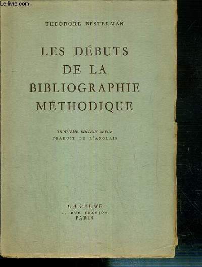 LES DEBUTS DE LA BIBLIOGRAPHIE METHODIQUE - TROISIEME EDITION REVUE.