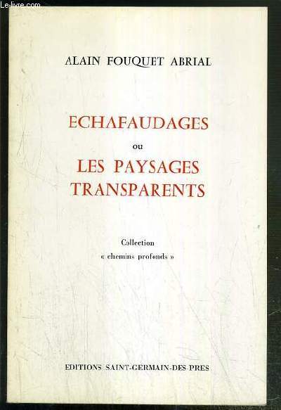 ECHAFAUDAGES OU LES PAYSAGES TRANSPARENTS / COLLECTION CHEMINS PROFONDS - ENVOI DE L'AUTEUR.