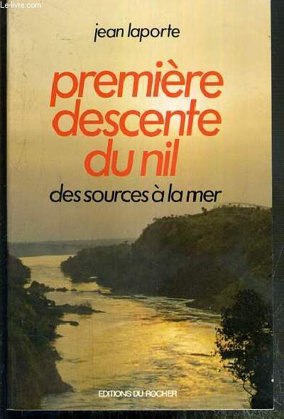 PREMIERE DESCENTE DU NIL - DES SOURCES A LA MER - ENVOI DE L'AUTEUR.