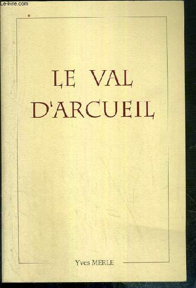 LE VAL D'ARCUEIL - L'EVANGELISATION - ORDRES RELIGIEUX - JEAN DE LASTIC - ENVOI DE L'AUTEUR.