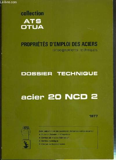 DOSSIER TECHNIQUE - ACIER 20 NCD 2 / PROPRIETES D'EMPLOI DES ACIERS - RENSEIGNEMENTS TECHNIQUES - COLLECTION ATS OTUA