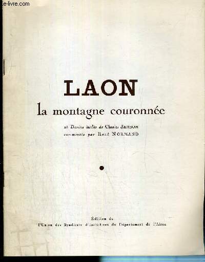 PLAQUETTE - LAON - LA MONTAGNE COURONNEE - 25 DESSINS INEDITS DE CHARLES SAMSON COMMENTES PAR RENE NORMAND.