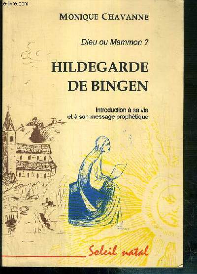 HILDEGARDE EN BINGEN - DIEU OU MAMMON ? - INTRODUCTION A SA VIE ET A SON MESSAGE PROPHETIQUE