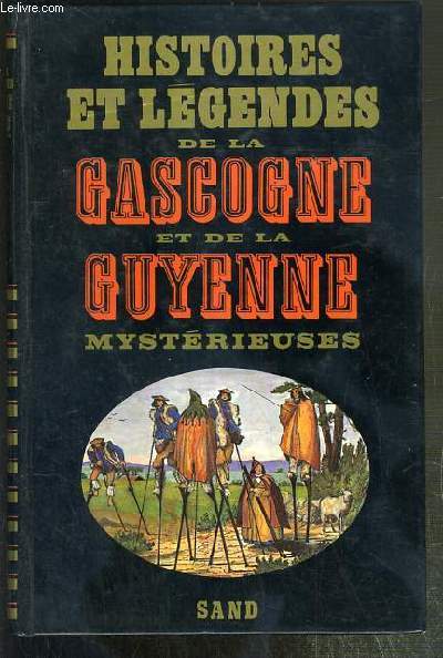HISTOIRES ET LEGENDES DE LA GASCOGNE ET DE LA GUYENNE MYSTERIEUSES / COLLECTION HISTOIRES ET LEGENDES