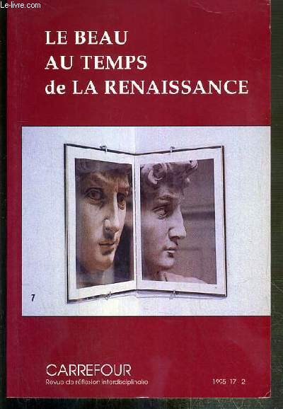 LE BEAU AU TEMPS DE LA RENAISSANCE - CARREFOUR - N2 - 1995 - VOLUME XVII - REVUE DE REFLEXION INTERDISCIPLINAIRE