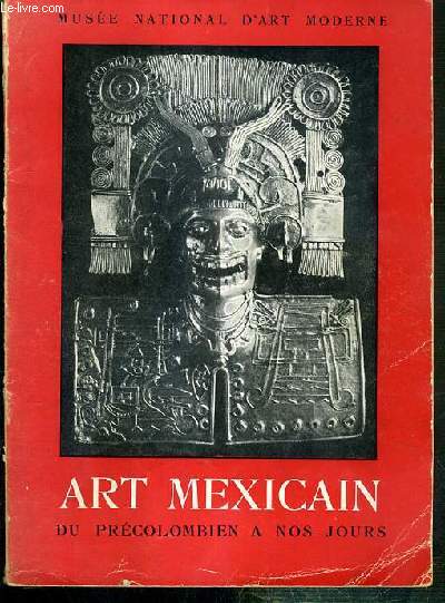 ART MEXICAIN - DU PRECOLOMBIEN A NOS JOURS - MAI - JUILLET 1952 - MUSEE NATIONAL D'ART MODERNE