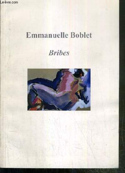 BRIBES - LE RYTHME - LA COULEUR - LE CONTRASTE - L'IMAGINAIRE DU VERBE - ENVOI DE L'AUTEUR.