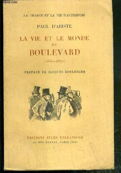 LA VIE ET LE MONDE DU BOULEVARD (1830-1870) - (UN DANDY: NESTOR ROQUEPLAN) / LA FRANCE ET LA VIE D'AUTREFOIS.