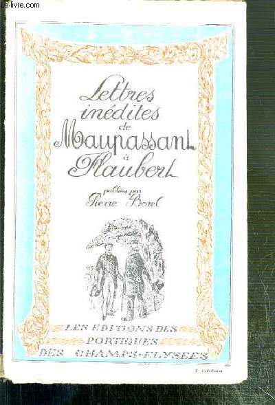 LETTRES INEDITES DE GUY DE MAUPASSANT A GUSTAVE FLAUBERT - 4e EDITION.