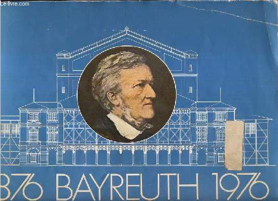 1876 BAYREUTH 1976 - RUCKBLICK UND VORSCHAU - REVIEW AND PREVIEW - RETROSPECTIVE ET PROCHAINE SAISON - TEXTE EN ALLEMAND - ANGLAIS ET FRANCAIS.
