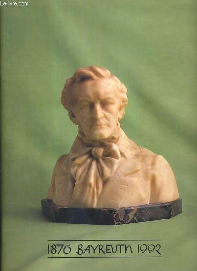 BAYREUTH - 1876 - 1992 RUCKBLICK UND VORSCHAU - REVIEW AND PREVIEW - RETROSPECTIVE ET PROCHAINE SAISON - TEXTE EN ALLEMAND - ANGLAIS ET FRANCAIS.