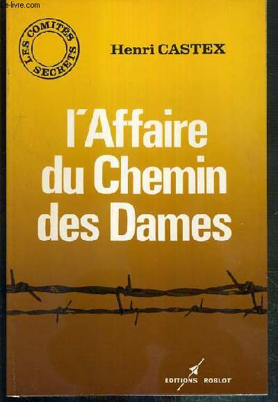 L'AFFAIRE DU CHEMIN DES DAMES - LES COMITES SECRETS. / COLLECTION CITE PREMIERE.