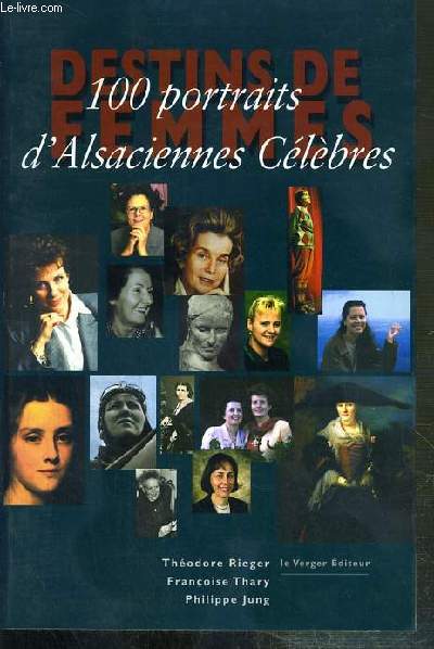 DESTINS DE FEMMES - 100 PORTRAITS D'ALSACIENNES CELEBRES.