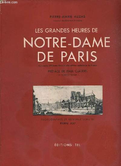 LES GRANDES HEURES DE NOTRE-DAME DE PARIS - HUIT SIECLES D'HISTOIRE DANS LA PLUS CELEBRE CATHEDRALE DE FRANCE.