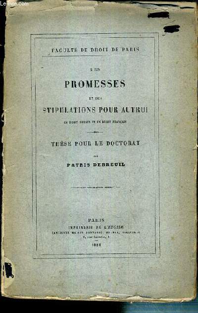 DES PROMESSES ET DES STIPULATIONS PAR AUTRUI EN DROIT ROMAIN ET EN DROIT FRANCAIS - THESE POUR LE DOCTORAT SOUTENUE LE 24 MAI 1881 - FACULTE DE DROIT DE PARIS - ENVOI DE L'AUTEUR.