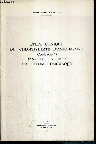 ETUDE CLINIQUE DU CHLORHYDRATE D'AMIODARONE (Cordarone*) DANS LES TROUBLES DU RYTHME CARDIAQUE