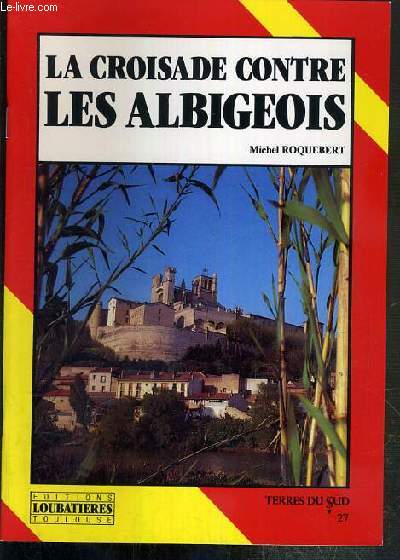 LA CROISADE CONTRE LES ALBIGEOIS / COLLECTION TERRE DU SUD N27