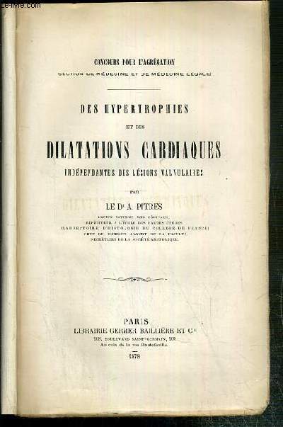 DES HYPERTROPHIES ET DES DILATATIONS CARDIAQUES INDEPENDANTES DES LESIONS VALVULAIRES - CONCOURS POUR L'AGREGATION - SECTION DE MEDECINE ET DE MEDECINE LEGALE.