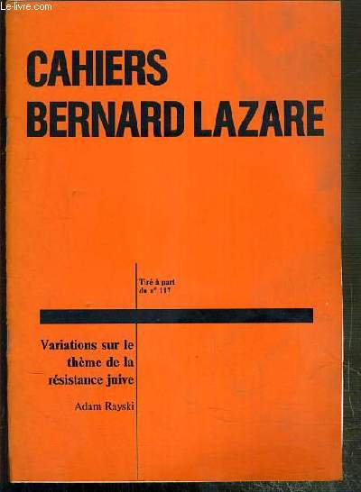 CAHIERS BERNARD LAZARE - VARIATIONS SUR LE THEME DE LA RESISTANCE JUIVE - TIRE A PART DU N117.