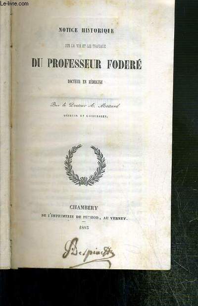 NOTICE HISTORIQUE SUR LA VIE ET LES TRAVAUX DU PROFESSEUR FODERE, DOCTEUR EN MEDECINE