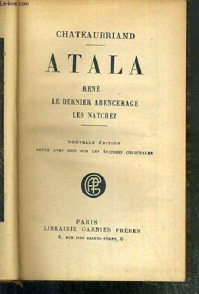 ATALA - RENE - LE DERNIER ABENCERAGE - LES NATCHEZ.