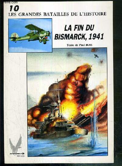LA FIN DU BISMARCK, 1941 / COLLECTION LES GRANDES BATAILLES DE L'HISTOIRE N10