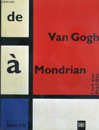 DE VAN GOGH A MONDRIAN, L'ART AUX PAYS-BAS - BEAUX ARTS - HORS SERIE