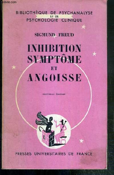 INHIBITION SYMPTOME ET ANGOISSE / BIBLIOTHEQUE DE PSYCHANALYSE ET DE PSYCHOLOGIE CLINIQUE