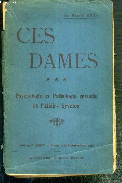 CES DAMES - TOME 3. PSYCHOLOGIE ET PATHOLOGIE SEXUELLE DE L'AFFAIRE SYVETON