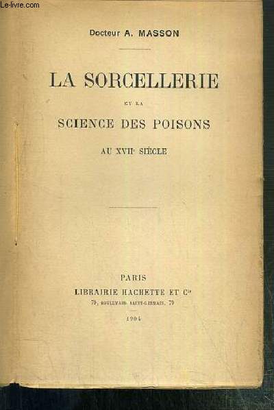 LA SORCELLERIE ET LA SCIENCE DES POISONS AU XVIIe SIECLE