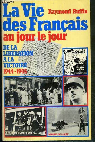 LA VIE DES FRANCAIS AU JOUR LE JOUR - DE LA LIBERATION A LA VICTOIRE 1944-1945 - ENVOI DE L'AUTEUR.