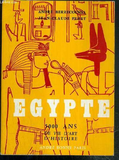 EGYPTE - 5000 ANS DE VIE D'ART D'HISTOIRE - ENVOI DE L'AUTEUR.